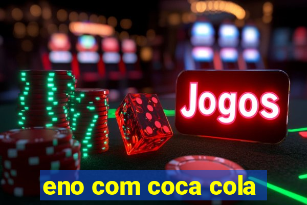 eno com coca cola